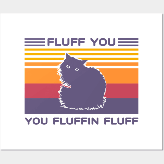 Fluff You You Fluffin Fluff Vintage Cat Wall Art by choicefettes